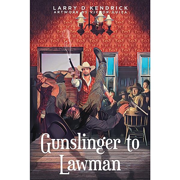 Gunslinger to Lawman, Larry D Kendrick