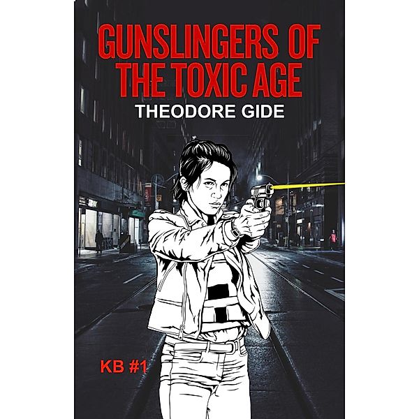 Gunslingers of the Toxic Age (Kristen Black Series, #1) / Kristen Black Series, Theodore Gide