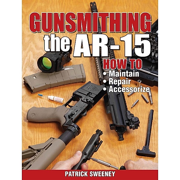 Gunsmithing - The AR-15, Patrick Sweeney