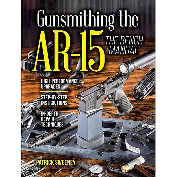 Gunsmithing the AR-15, The Bench Manual, Patrick Sweeney