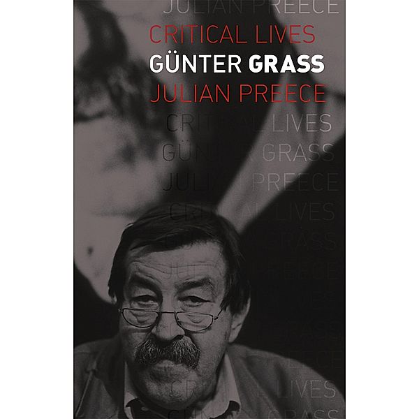 Gunter Grass / Critical Lives, Preece Julian Preece