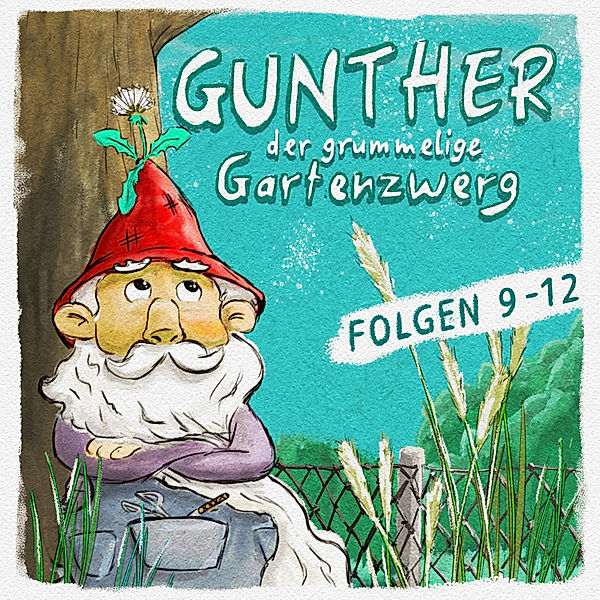 Gunther der grummelige Gartenzwerg - Gunther der grummelige Gartenzwerg: Folge 9-12, Sebastian Schwab, Bona Schwab