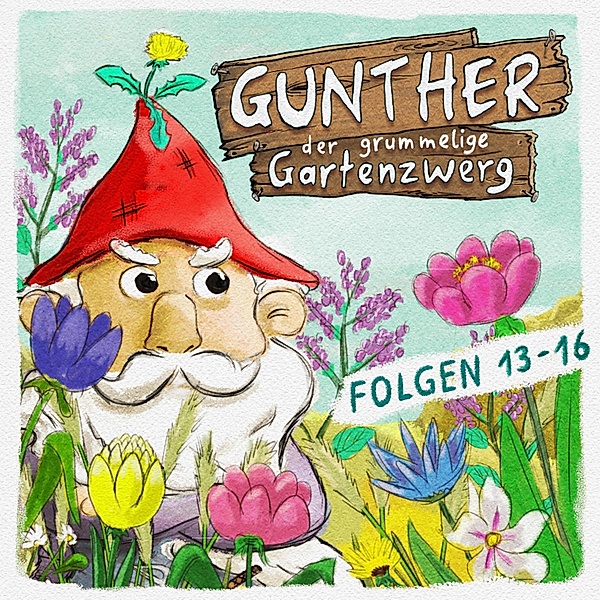 Gunther, der grummelige Gartenzwerg - Gunther, der grummelige Gartenzwerg, Folge 13 - 16, Sebastian Schwab, Bona Schwab