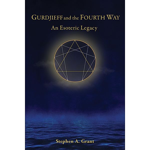 Gurdjieff and the Fourth Way, Stephen A. Grant