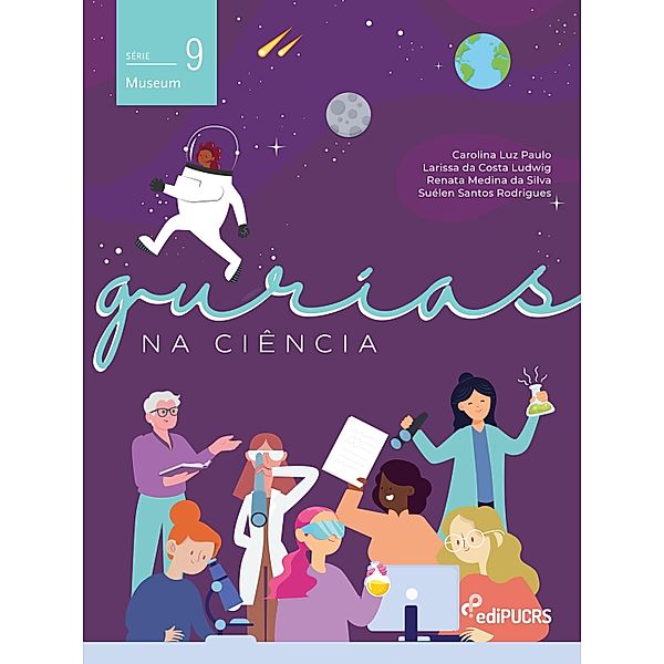 Gurias na Ciência: Roteiro de atividades educativas / Museum Bd.9, Carolina Luz Paulo, Larissa da Costa Ludwig, Renata Medina da Silva, Suélen Santos Rodrigues