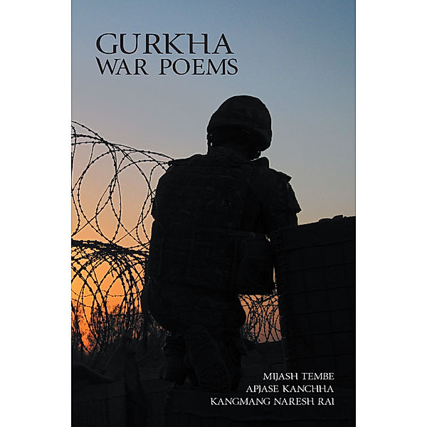 Gurkha War Poems, Apjase Kanchha, Kangmang Naresh Rai, Mijash Tembre