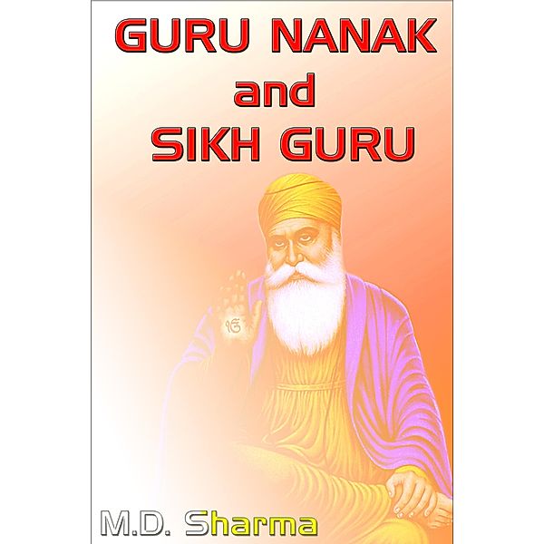 Guru Nanak and Sikh Guru, M. D. Sharma