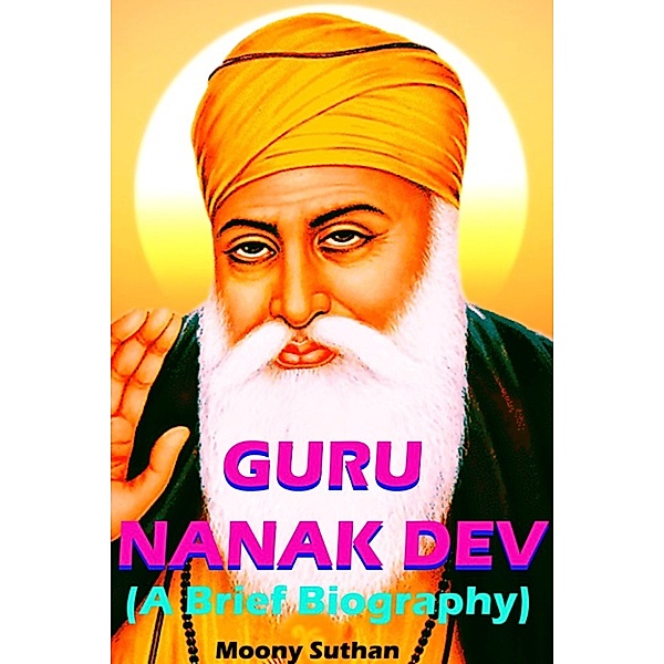 Guru Nanak Dev (A Brief Biography), Moony Suthan