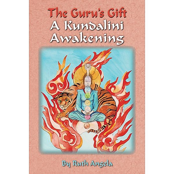 Guru's Gift: A Kundalini Awakening / Ruth Angela, Ruth Angela