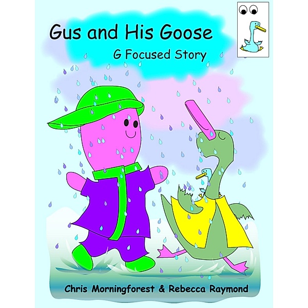 Gus and His Goose - G Focused Story, Chris Morningforest, Rebecca Raymond