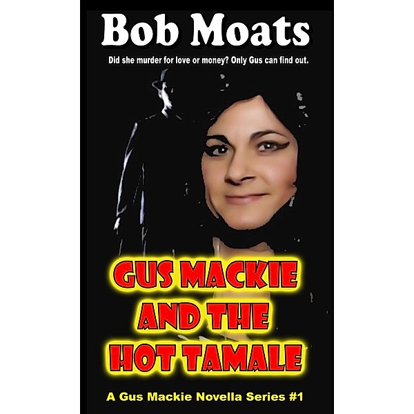 Gus Mackie and the Hot Tamale (Gus Mackie Novella series, #1), Bob Moats