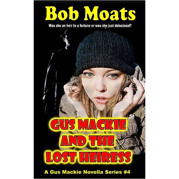 Gus Mackie and the Lost Heiress (Gus Mackie Novella series, #4), Bob Moats