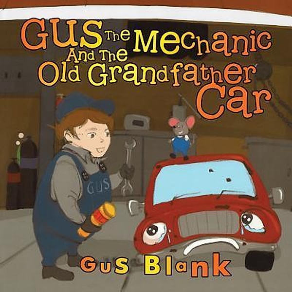 Gus the Mechanic and the Old Grandfather Car / TOPLINK PUBLISHING, LLC, Gus Blank