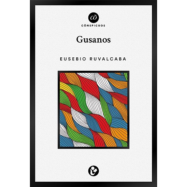 Gusanos / Cõnspicuos, Eusebio Ruvalcaba