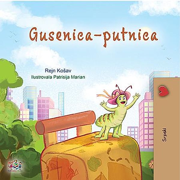Gusenica-putnica (Serbian English Bilingual Collection) / Serbian English Bilingual Collection, Rayne Coshav, Kidkiddos Books