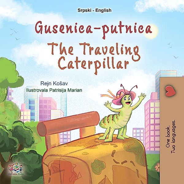 Gusenica-putnica The Traveling Caterpillar (Serbian English Bilingual Collection) / Serbian English Bilingual Collection, Rayne Coshav, Kidkiddos Books
