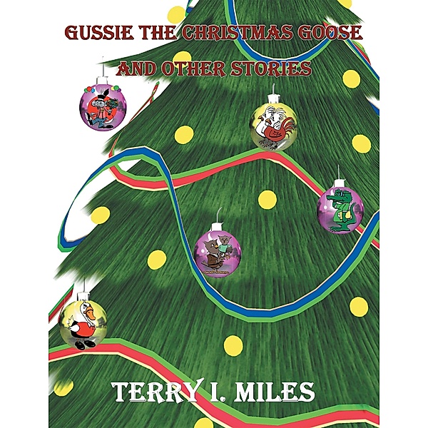 Gussie the Christmas Goose and Other Stories, Terry I. Miles