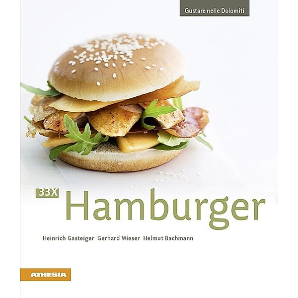 Gustare nelle Dolomiti / 33 x Hamburger, Heinrich Gasteiger, Gerhard Wieser, Helmut Bachmann