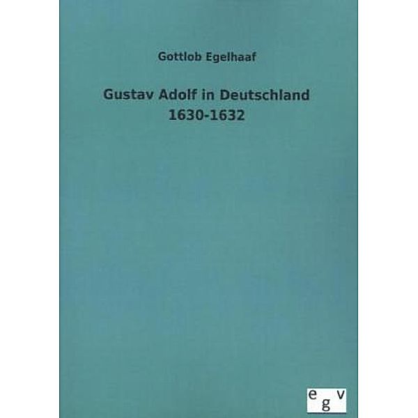 Gustav Adolf in Deutschland 1630-1632, Gottlob Egelhaaf