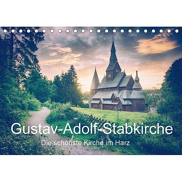 Gustav-Adolf-Stabkirche. Die schönste Kirche im Harz (Tischkalender 2018 DIN A5 quer) Dieser erfolgreiche Kalender wurde, Steffen Wenske