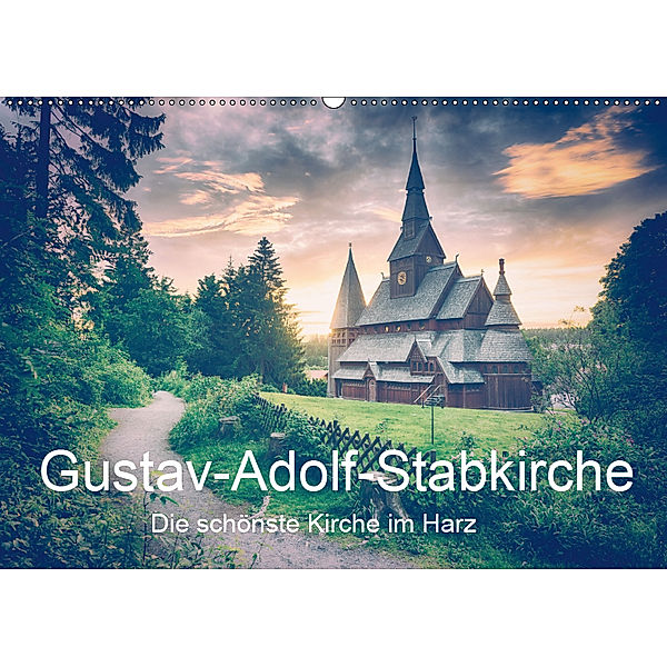 Gustav-Adolf-Stabkirche. Die schönste Kirche im Harz (Wandkalender 2019 DIN A2 quer), Steffen Wenske