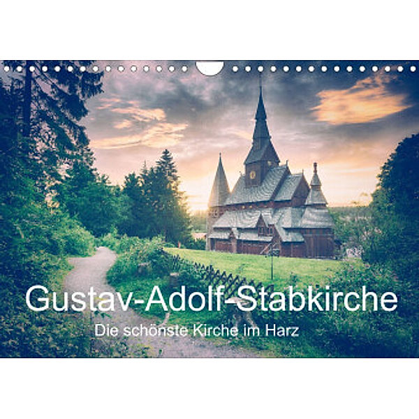 Gustav-Adolf-Stabkirche. Die schönste Kirche im Harz (Wandkalender 2022 DIN A4 quer), Steffen Wenske