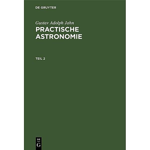 Gustav Adolph Jahn: Practische Astronomie. Teil 2, Gustav Adolph Jahn