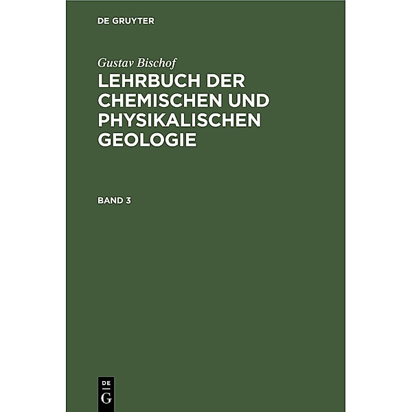 Gustav Bischof: Lehrbuch der chemischen und physikalischen Geologie. Band 3, [Abteilung 2], Gustav Bischof