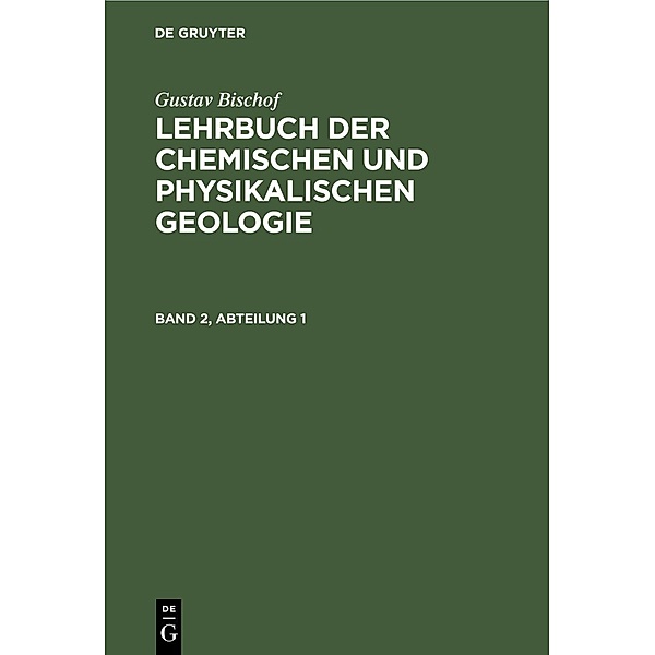 Gustav Bischof: Lehrbuch der chemischen und physikalischen Geologie. Band 2, Abteilung 1, Gustav Bischof
