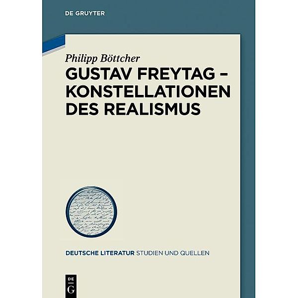 Gustav Freytag - Konstellationen des Realismus / Deutsche Literatur. Studien und Quellen, Philipp Böttcher