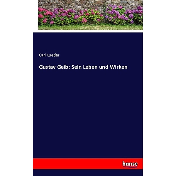 Gustav Geib: Sein Leben und Wirken, Carl Lueder