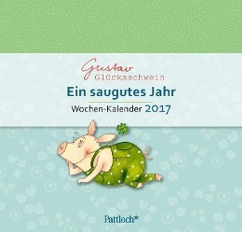 Gustav Glücksschwein: Ein saugutes Jahr, Wochen-Kalender 2017 - Kalender  bestellen