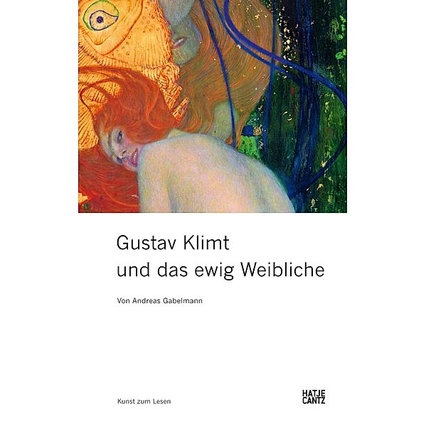 Gustav Klimt und das ewig Weibliche / Kunst zum Lesen, Andreas Gabelmann