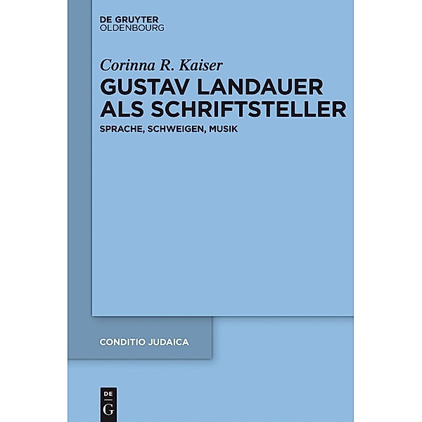 Gustav Landauer als Schriftsteller / Conditio Judaica Bd.81, Corinna Kaiser
