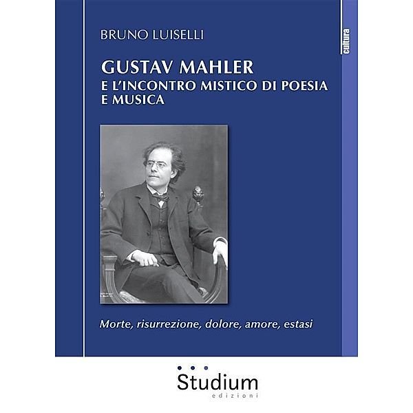 Gustav Mahler e l'incontro mistico di poesia e musica, Bruno Luiselli