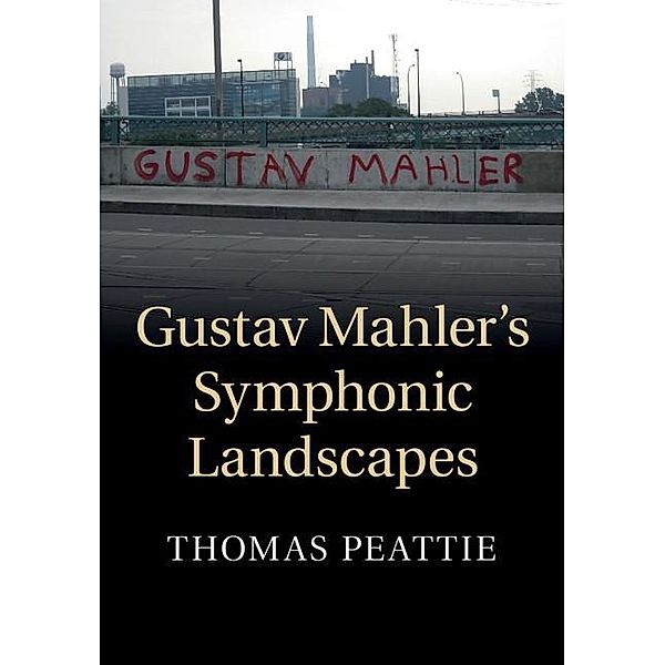 Gustav Mahler's Symphonic Landscapes, Thomas Peattie