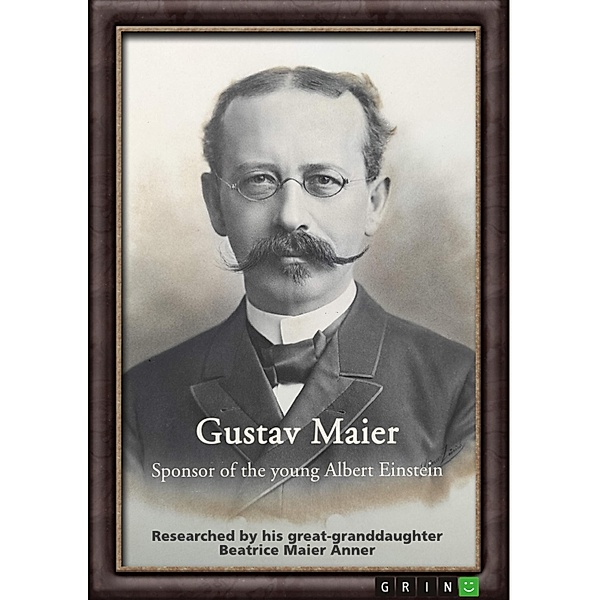 Gustav Maier. Sponsor of the young Albert Einstein, Beatrice Maier Anner