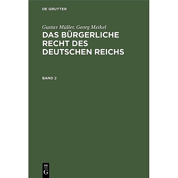 Gustav Müller; Georg Meikel: Das Bürgerliche Recht des Deutschen Reichs. Band 2, Gustav MüLLER, Georg Meikel