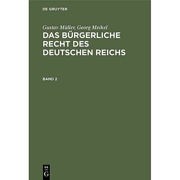 Gustav Müller; Georg Meikel: Das Bürgerliche Recht des Deutschen Reichs. Band 2, Gustav MüLLER, Georg Meikel