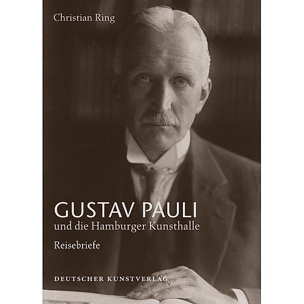Gustav Pauli und die Hamburger Kunsthalle: 1 Reisebriefe, Christian Ring
