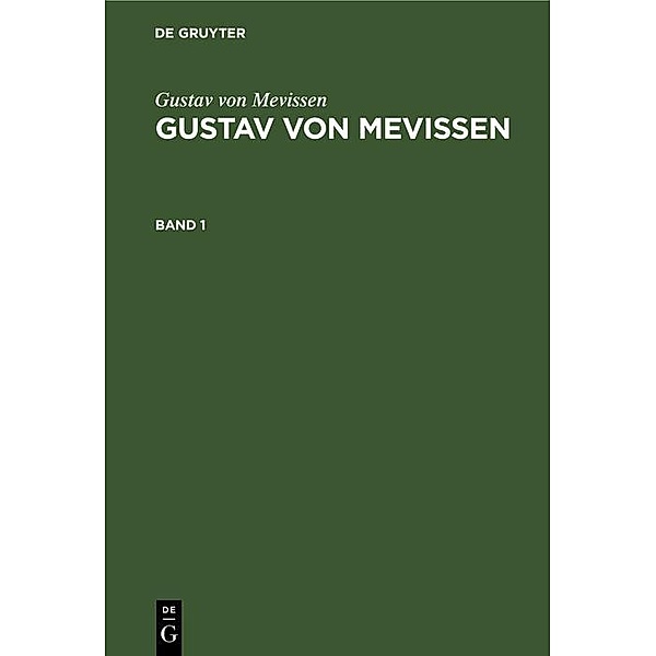 Gustav von Mevissen: Gustav von Mevissen. Band 1, Gustav von Mevissen