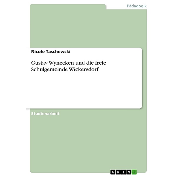 Gustav Wynecken und die freie Schulgemeinde Wickersdorf, Nicole Taschewski