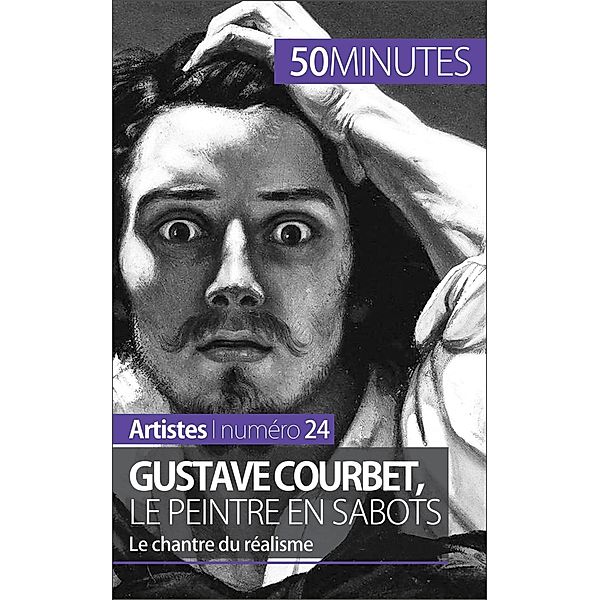 Gustave Courbet, le peintre en sabots, Eliane Reynold De Seresin, 50minutes