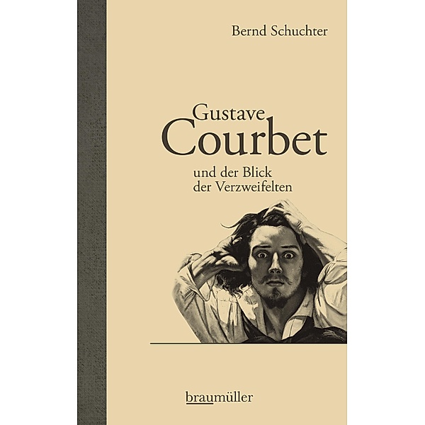 Gustave Courbet und der Blick der Verzweifelten, Bernd Schuchter