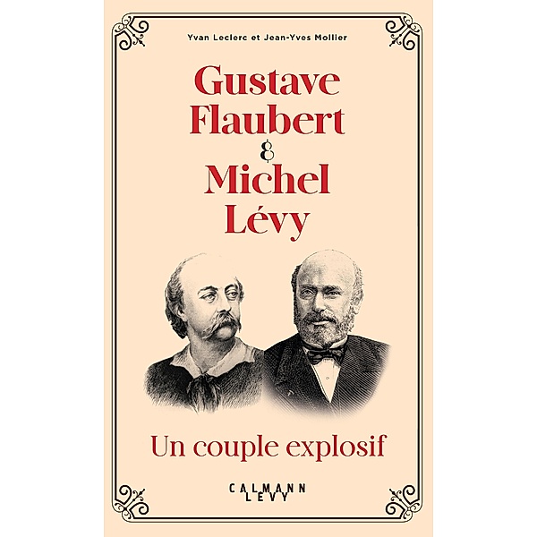 Gustave Flaubert et Michel Lévy, un couple explosif / Biographies, Autobiographies, Yvan Leclerc, Jean-Yves Mollier
