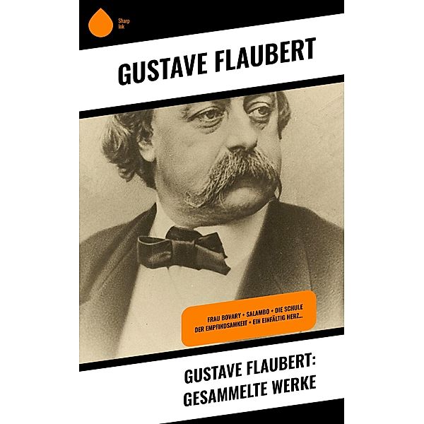 Gustave Flaubert: Gesammelte Werke, Gustave Flaubert