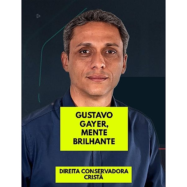 GUSTAVO GAYER, MENTE BRILHANTE / MENTES BRILHANTES, Direita Conservadora Cristã