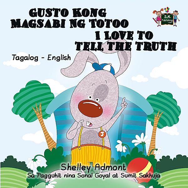 Gusto Kong Magsabi Ng Totoo I Love to Tell the Truth (Tagalog English Bilingual Collection) / Tagalog English Bilingual Collection, Shelley Admont, S. A. Publishing