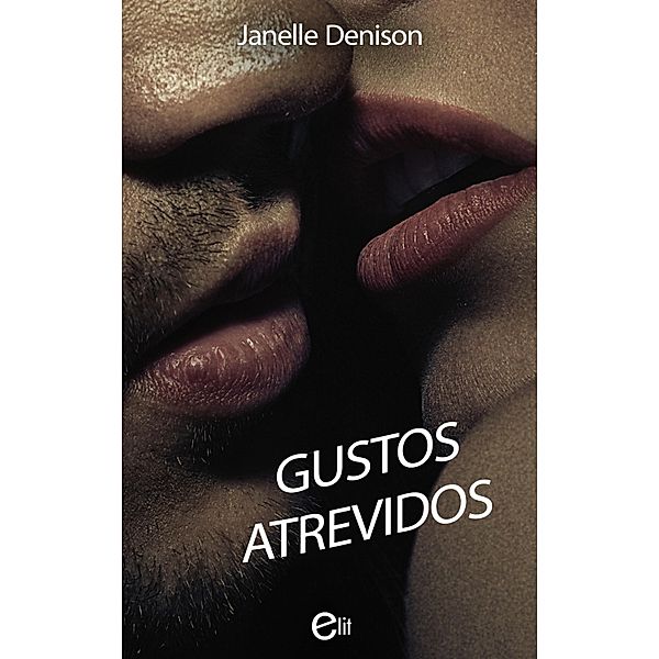 Gustos atrevidos / eLit Bd.1, Janelle Denison