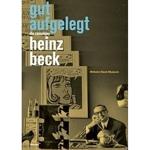 Gut Aufgelegt. Die Sammlung Heinz Beck.